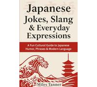 Japanese Jokes, Slang & Everyday Expressions: A Fun Cultural Guide to Japanese Humor, Phrases & Modern Language for Travelers and Learners