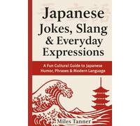 Japanese Jokes, Slang & Everyday Expressions: A Fun Cultural Guide to Japanese Humor, Phrases & Modern Language for Travelers and Learners