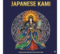 Japanese Kami: Adult Colouring Book for Relaxation: Relax and Unwind with the mythical history of Japanese Kami