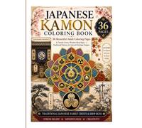 Japanese Kamon Coloring Book: 36 Adult Coloring Pages Featuring Traditional Family Crests, Shop Signs, Japanese Patterns, and Cultural Heritage Designs