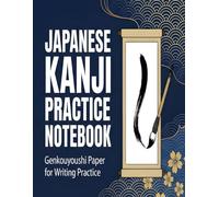 Japanese Kanji Practice Notebook: Large Genkouyoushi Paper for Writing Practice | Master Hiragana, Katakana, and Kanji Characters