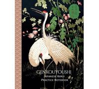 Japanese Kanji Practice Notebook: Perfect Your Hiragana, Katakana and Kanji Character Handwriting with Genkouyoshi Paper - Sheets with Square Grids, Ideal for JLPT and AP Exam Prep