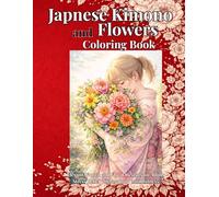 Japanese Kimono and Flowers Coloring Book: Elegant Women and Floral Designs for Adults Stress Relief • Relaxation • Mindfulness