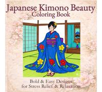 Japanese Kimono Beauty Coloring Book: Bold & Easy Designs for Stress Relief & Relaxation