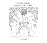 Japanese Kimono Coloring Book for Adults: Elegant Geisha and Traditional Scenes for Relaxation