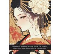 Japanese Kimono Coloring Book for Adults: Elegant Oiran & Geisha, Beautiful Flowers and Traditional Patterns
