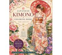 Japanese Kimono Coloring Book: Stress Relief Coloring Pages Featuring Elegant Japanese Fashion and Traditional Patterns