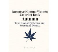 Japanese Kimono Women Coloring Book Autumn: Traditional Patterns and Seasonal Beauty (Japan Collection)