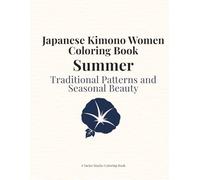 Japanese Kimono Women Coloring Book Summer: Traditional Japanese Patterns and Seasonal Beauty (Japan Collection)