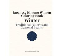 Japanese Kimono Women Coloring Book Winter: Traditional Patterns and Seasonal Beauty (Japan Collection)