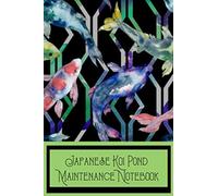 Japanese Koi Pond Maintenance Notebook: Compact Customized Koi Pond Hobbyist Record Keeping Book. Log Water Chemistry, Maintenance And Fish Health