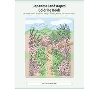 Japanese Landscapes Coloring Book: 50 Gentle Scenes of Seasons, Villages, Gardens, Nature, and Travel in Japan