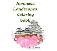 Japanese Landscapes Coloring Book: Beautiful Scenes of Japan through the Four Seasons
