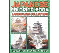 Japanese Landscapes Coloring Book for Adults: Relaxation and Anxiety Relief: 50 Unique Illustrations of Various Japan Scenes In Coloring Pages