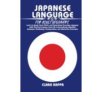 JAPANESE LANGUAGE FOR ADULT BEGINNERS: Learn to Speak, Read, Write, and Understand Everyday Japanese with Practical Lessons, Real-Life Conversations, ... Exercises (LANGUAGE LEARNING SERIES)