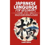 JAPANESE LANGUAGE FOR BEGINNERS: Speak, Read, and Write Japanese Fast - Your 30-Day Roadmap to Everyday Conversation and Confidence (Language Mastery Guides)