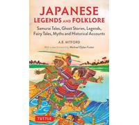Japanese Legends and Folklore: Samurai Tales, Ghost Stories, Legends, Fairy Tales and Historical Accounts
