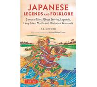 Japanese Legends and Folklore Samurai Tales, Ghost Stories, Legends, Fairy Tales and Historical Accounts