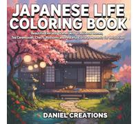 Japanese Life Coloring Book: Beautiful Everyday Scenes with Traditional Homes, Tea Ceremonies, Cherry Blossoms and Peaceful Cultural Moments for Relaxation