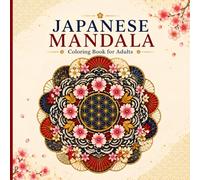 Japanese Mandala Coloring Book for Adults: Relaxing Japanese Patterns, Sakura Designs and Zen-Inspired Mandalas