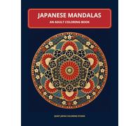 Japanese Mandalas: 40 Japanese-Inspired Designs for Calm, Focus, and Creative Relaxation