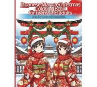 Japanese Manga Christmas Coloring Book for teens and adults: Anime Winter Scenes and Festive Holidays - 50 Relaxing Japanese-Inspired Illustrations