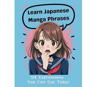 Japanese Manga Phrase Book: 54 Essential Manga & Anime Expressions You Can Use Today!