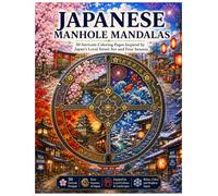 Japanese Manhole Mandalas: 50 Intricate Coloring Pages Inspired by Japan’s Local Street Art and Four Seasons