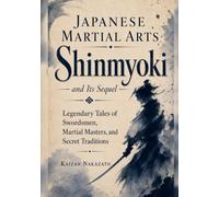 Japanese Martial Arts Shinmyoki and Its Sequel: Legendary Tales of Swordsmen, Martial Masters, and Secret Traditions (Japanese Martial Arts Secrets)