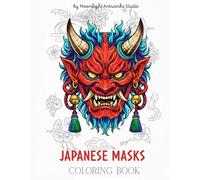 Japanese Masks: An Intricate Adult Coloring Book of Japanese Folklore, Mystic Geishas and Bold Oriental Tattoo Art (Folklore of Japan: a mistycal coloring book series)