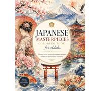 Japanese Masterpieces Coloring Book for Adults: 30 Beautiful Japanese-Inspired Designs | 60 Pages of Relaxing Coloring Featuring Mount Fuji, Geisha, ... Temples, Cherry Blossoms & Traditional Art