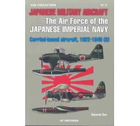 Japanese Military Aircraft: The Air Force of the Japanese Imperial Navy; Carrier-Based Aircraft, 1922-1945, Vol. 2 by Eduardo Cea (2008-05-19)