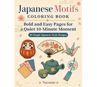 Japanese Motifs Coloring Book: Bold and Easy Pages for a Quiet 10-Minute Moment (Quiet 10-Minute Moment Coloring Books)