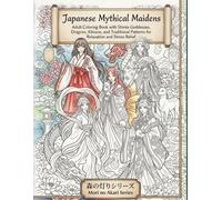 Japanese Mythical Maidens Coloring Book: Shinto Goddesses, Dragons, Kitsune, and Traditional Patterns for Relaxation and Stress Relief (Mori no Akari Series)