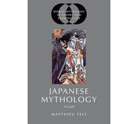 Japanese Mythology: A Guide (World Mythology in Theory and Everyday Life)