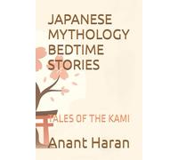JAPANESE MYTHOLOGY BEDTIME STORIES: TALES OF THE KAMI