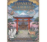 Japanese Mythology Coloring Book for Adults: AN INTRICATE COLLECTION OF KITSUNE, DRAGONS, SHRINES, & LEGENDS