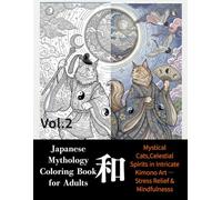 Japanese Mythology Coloring Book for Adults: Mystical Cats, Shinto Gods & Celestial Spirits in Intricate Kimono Art - Stress Relief & Mindfulness (Japanese Cat Coloring Book for Adults Series)