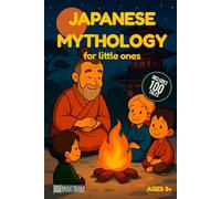 Japanese Mythology for Little Ones: 100 Short Japanese Mythology Stories for Kids: Momotaro, the Dragon King, Magical Foxes, Spirits, and More - Perfectly Adapted for Young Readers
