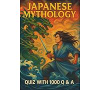Japanese Mythology: Quiz with 1000 Q & A: 1000 Questions Exploring Kami, Yokai, Heroes & Rituals (Quiz Time)
