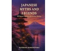 Japanese Myths and Legends: Bilingual English-Ukrainian: Stories for Language Learners (Ukrainian-English Bilingual Library)