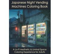 Japanese Night Vending Machines Coloring Book: A Lo-Fi Aesthetic & Liminal Space Coloring Experience for Adults
