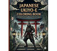 Japanese Ninja & Ukiyo-e Coloring Book for Adults: 50 Intricate Pages of Ninjas, Dragons, Torii Gates, Koi Fish, Castles and Traditional Japanese Art