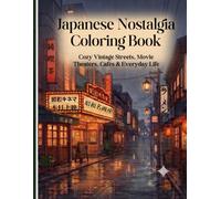 Japanese Nostalgia Coloring Book: Cozy Vintage Streets, Movie Theaters, Cafés & Everyday Life
