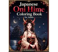 Japanese Oni Hime Coloring Book for Adults: Dark Fantasy Demon Princesses, Anime Art and Relaxation (Japanese Beauties)