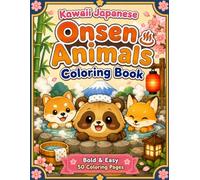 Japanese Onsen Animals Coloring Book: Cute Hot Spring Animal Scenes, Bold Easy Designs and Relaxing Coloring Pages for Kids, Teens and Adults