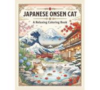 Japanese Onsen Cat Coloring Book: Relax and Enjoy Beautiful Japanese Scenery, Peaceful Hot Springs, and Adorable Cats