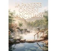 Japanese Onsen Sanctuary: 35 Soothing Bath & Retreat Moments to Color: 70 Pages of Japanese Healing Baths & Peaceful Rituals | Book 9 of 10 (Healing Sanctuary Collection)