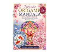 Japanese Origami Mandala Coloring Book: 38 Relaxing Adult Coloring Pages Featuring Japanese Fantasy Scenes, Cherry Blossoms, Cozy Cafés, Rain Jewels, Mindfulness and Creative Relaxation