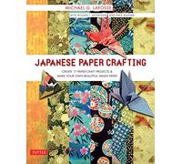 Japanese Paper Crafting: Create 17 Paper Craft Projects and Make Your Own Beautiful Washi Paper